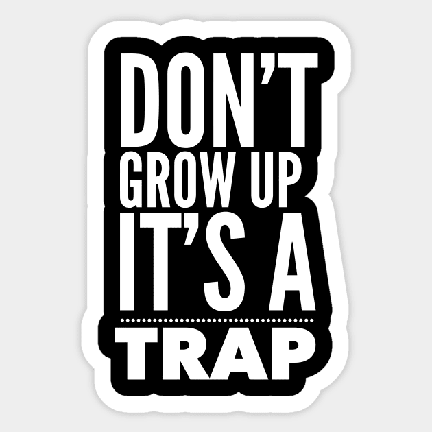 DONT GROW UP IT'S A TRAP Sticker by aografz